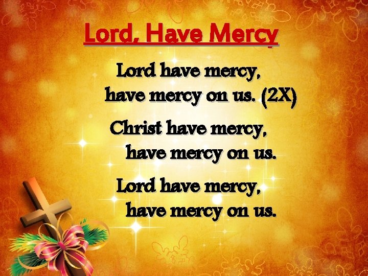 Lord, Have Mercy Lord have mercy, have mercy on us. (2 X) Christ have