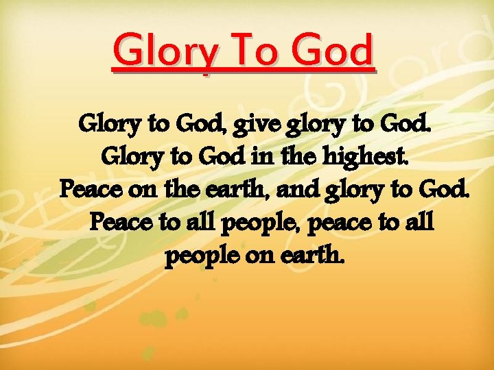 Glory To God Glory to God, give glory to God. Glory to God in