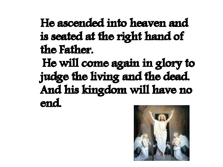 He ascended into heaven and is seated at the right hand of the Father.