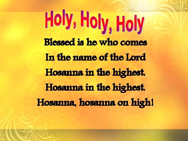 Blessed is he who comes In the name of the Lord Hosanna in the