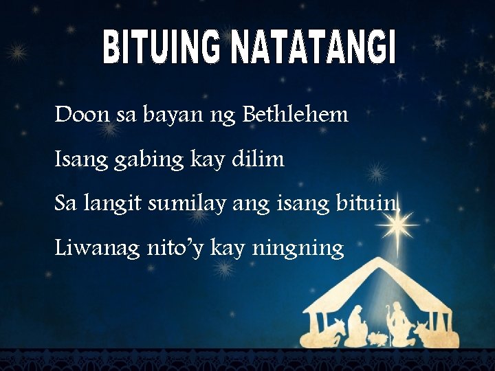 Doon sa bayan ng Bethlehem Isang gabing kay dilim Sa langit sumilay ang isang