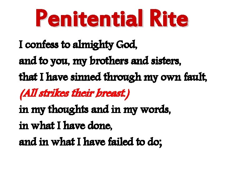 Penitential Rite I confess to almighty God, and to you, my brothers and sisters,