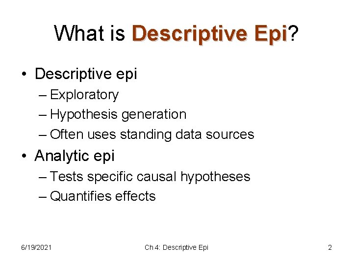 What is Descriptive Epi? Epi • Descriptive epi – Exploratory – Hypothesis generation – What is Descriptive Epi? Epi • Descriptive epi – Exploratory – Hypothesis generation –