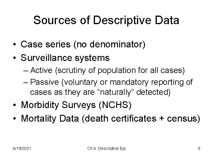 Sources of Descriptive Data • Case series (no denominator) • Surveillance systems – Active Sources of Descriptive Data • Case series (no denominator) • Surveillance systems – Active