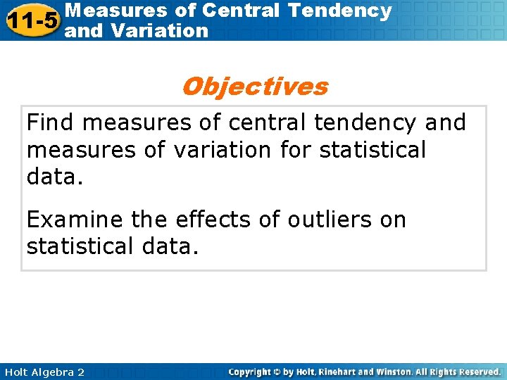 Measures of Central Tendency 11 -5 and Variation Objectives Find measures of central tendency