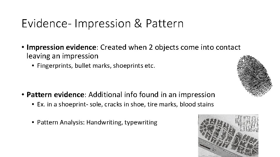 Evidence- Impression & Pattern • Impression evidence: Created when 2 objects come into contact