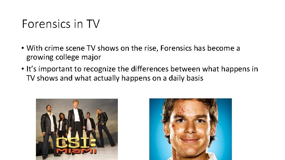 Forensics in TV • With crime scene TV shows on the rise, Forensics has