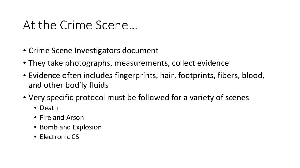 At the Crime Scene… • Crime Scene Investigators document • They take photographs, measurements,