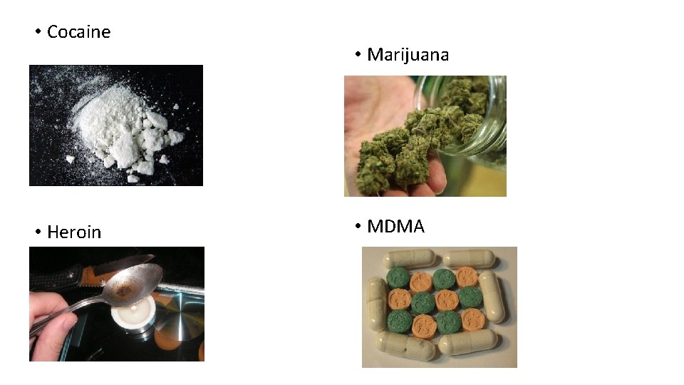  • Cocaine • Heroin • Marijuana • MDMA 