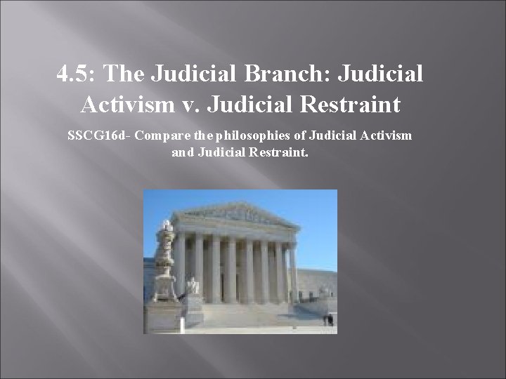 4. 5: The Judicial Branch: Judicial Activism v. Judicial Restraint SSCG 16 d- Compare