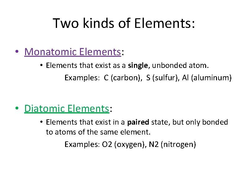 Two kinds of Elements: • Monatomic Elements: • Elements that exist as a single,