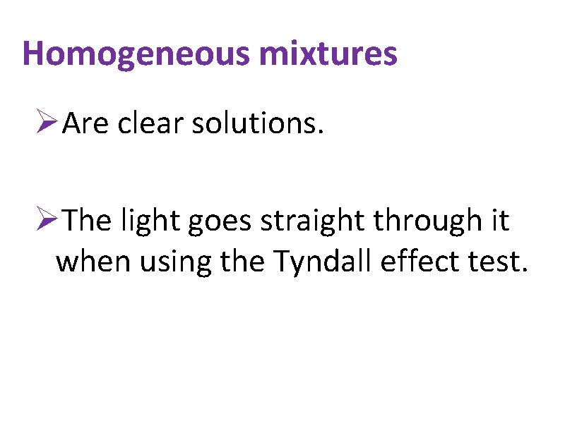 Homogeneous mixtures ØAre clear solutions. ØThe light goes straight through it when using the