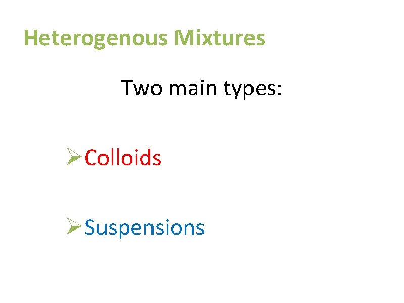 Heterogenous Mixtures Two main types: ØColloids ØSuspensions 