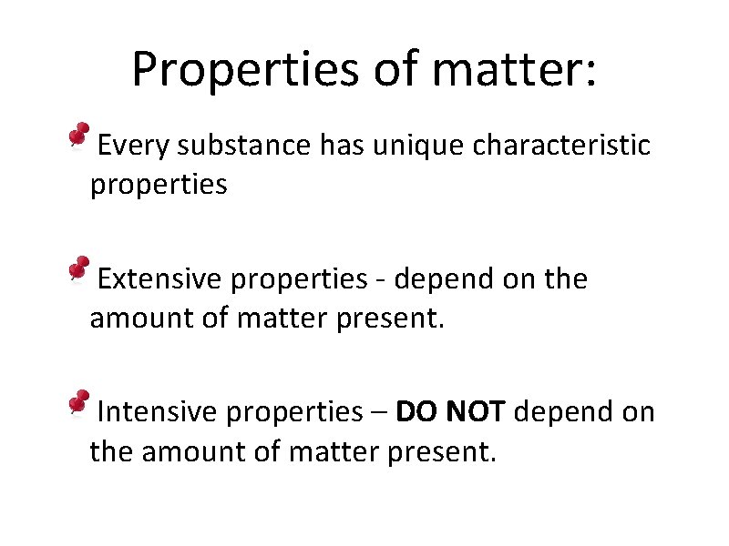 Properties of matter: Every substance has unique characteristic properties Extensive properties - depend on