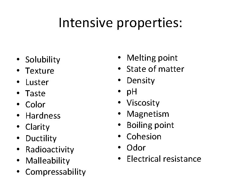 Intensive properties: • • • Solubility Texture Luster Taste Color Hardness Clarity Ductility Radioactivity
