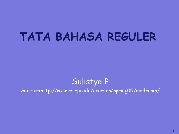 TATA BAHASA REGULER Sulistyo P Sumber: http: //www. cs. rpi. edu/courses/spring 05/modcomp/ 1 