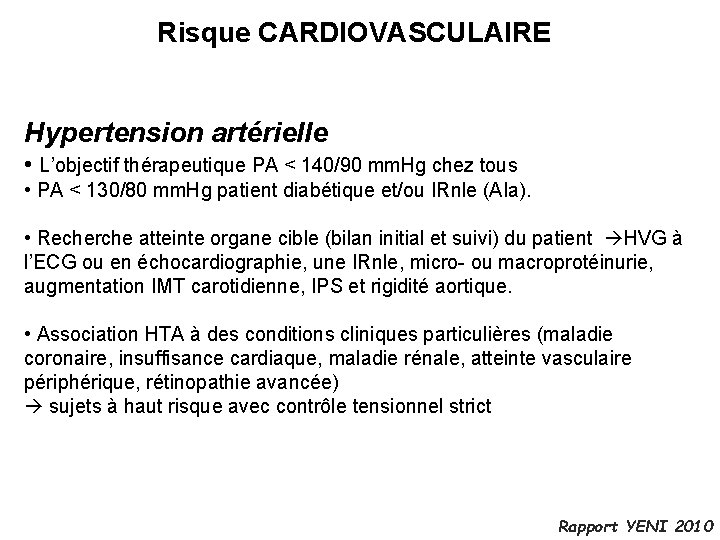 Risque CARDIOVASCULAIRE Hypertension artérielle • L’objectif thérapeutique PA < 140/90 mm. Hg chez tous