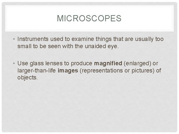 MICROSCOPES • Instruments used to examine things that are usually too small to be