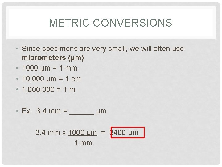 METRIC CONVERSIONS • Since specimens are very small, we will often use micrometers (µm)