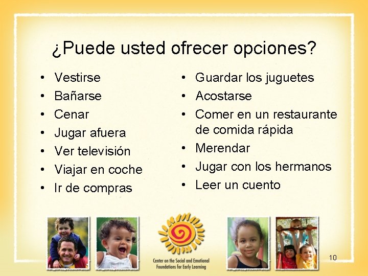 ¿Puede usted ofrecer opciones? • • Vestirse Bañarse Cenar Jugar afuera Ver televisión Viajar