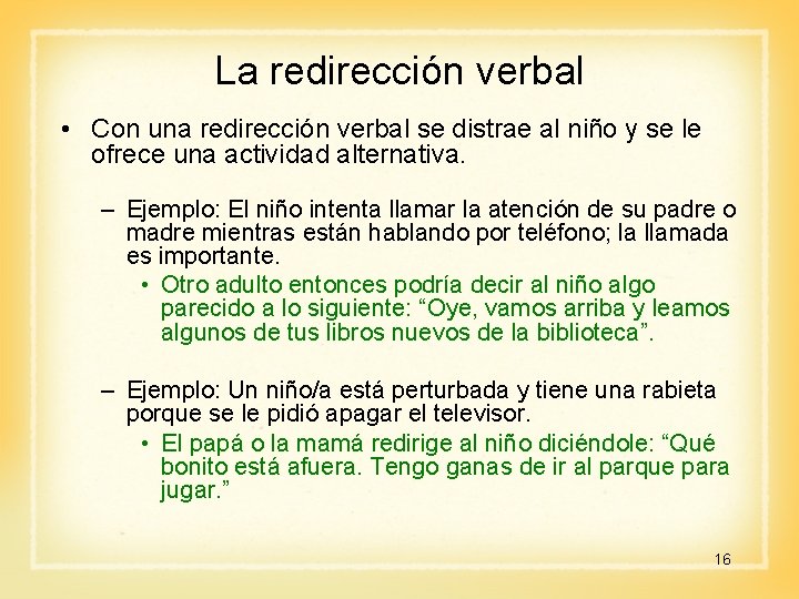 La redirección verbal • Con una redirección verbal se distrae al niño y se