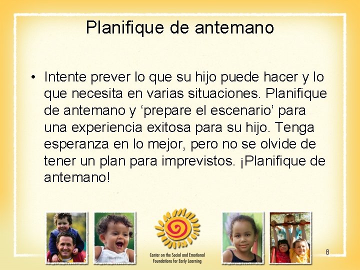 Planifique de antemano • Intente prever lo que su hijo puede hacer y lo