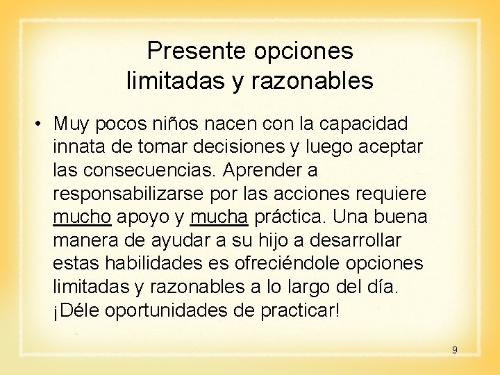 Presente opciones limitadas y razonables • Muy pocos niños nacen con la capacidad innata