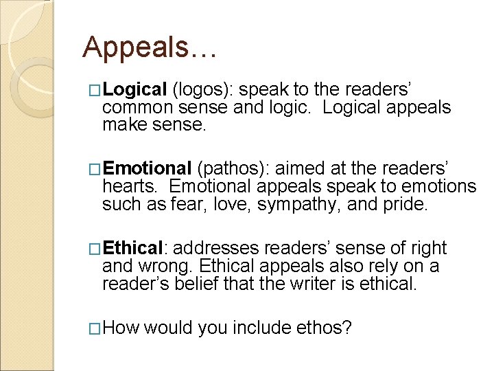 Appeals… �Logical (logos): speak to the readers’ common sense and logic. Logical appeals make