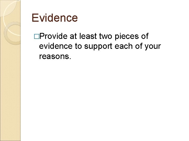 Evidence �Provide at least two pieces of evidence to support each of your reasons.