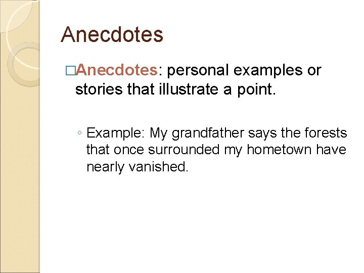 Anecdotes �Anecdotes: personal examples or stories that illustrate a point. ◦ Example: My grandfather