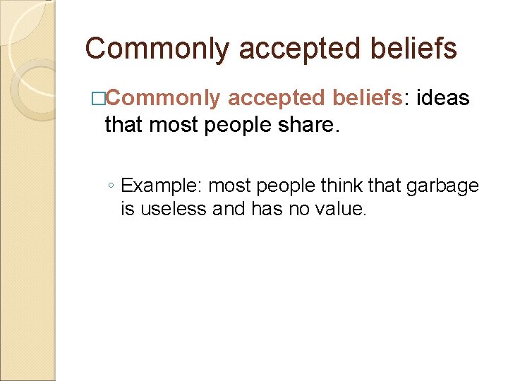 Commonly accepted beliefs �Commonly accepted beliefs: ideas that most people share. ◦ Example: most