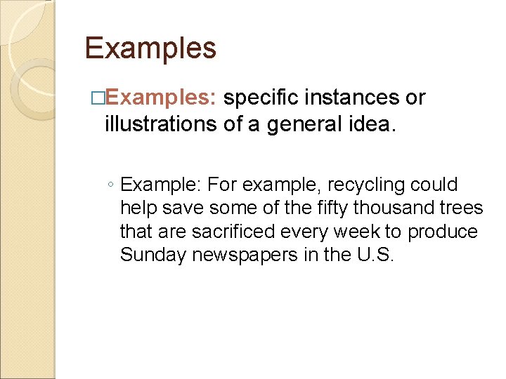 Examples �Examples: specific instances or illustrations of a general idea. ◦ Example: For example,