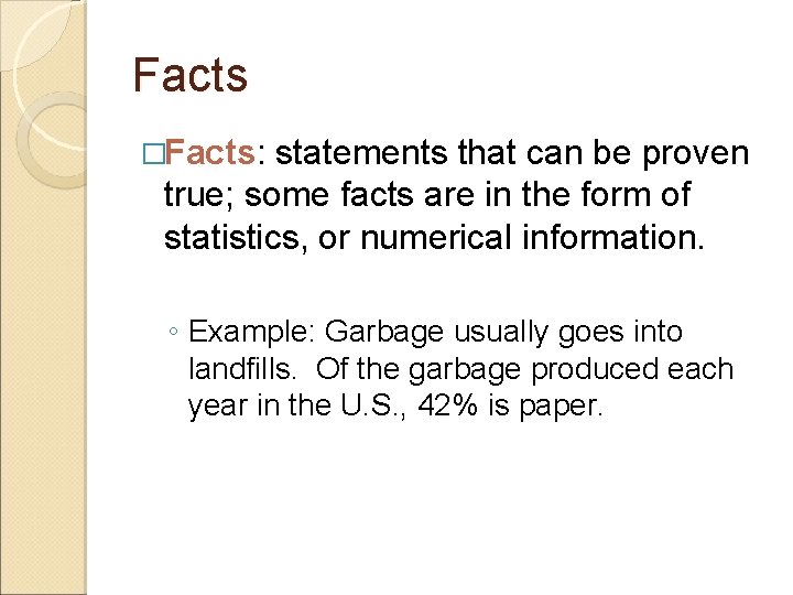 Facts �Facts: statements that can be proven true; some facts are in the form