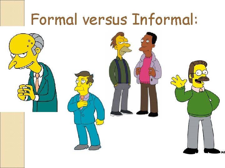 Formal versus Informal: 