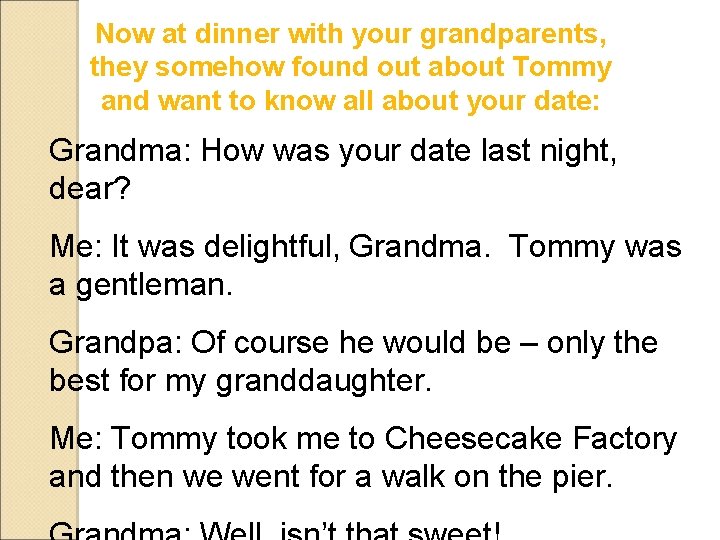 Now at dinner with your grandparents, they somehow found out about Tommy and want