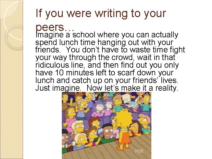 If you were writing to your peers… Imagine a school where you can actually