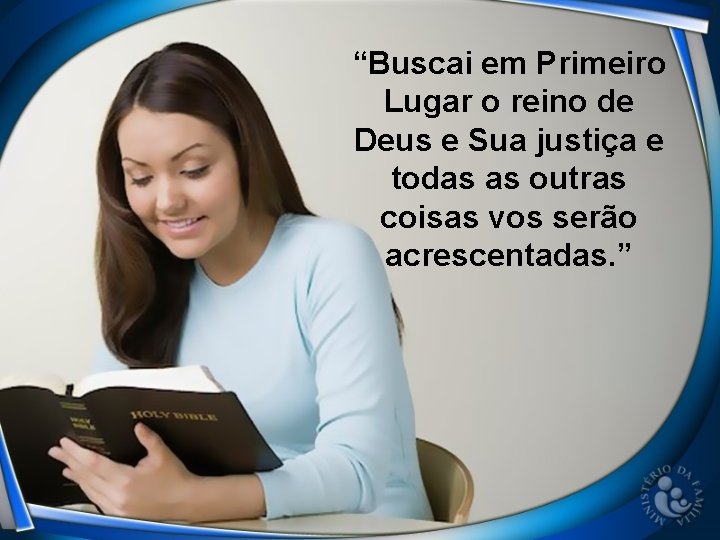 “Buscai em Primeiro Lugar o reino de Deus e Sua justiça e todas as