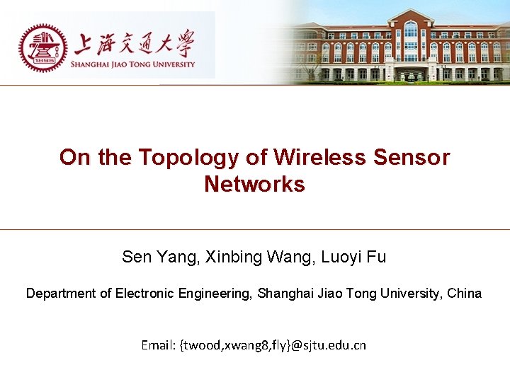 On the Topology of Wireless Sensor Networks Sen Yang, Xinbing Wang, Luoyi Fu Department