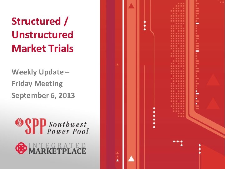 Structured / Unstructured Market Trials Weekly Update – Friday Meeting September 6, 2013 