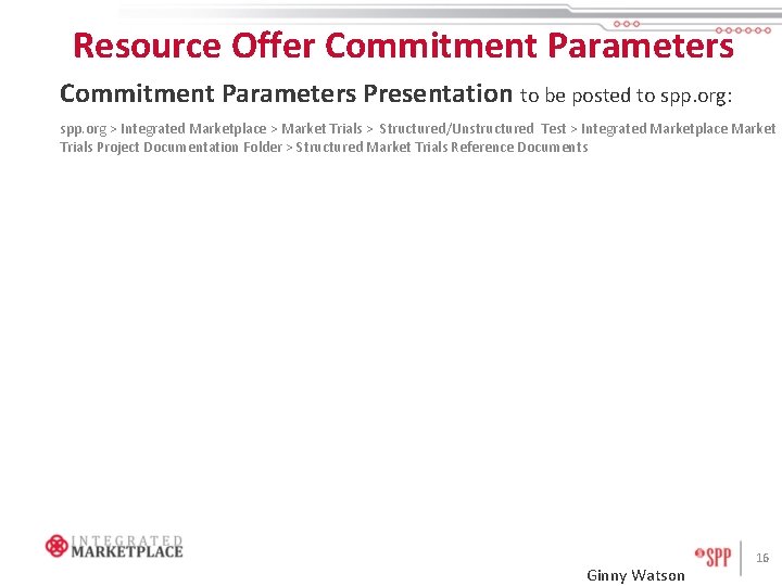 Resource Offer Commitment Parameters Presentation to be posted to spp. org: spp. org >