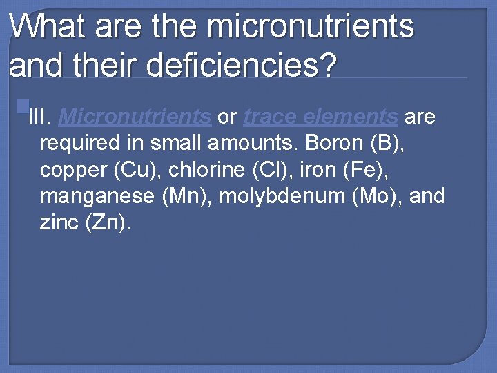 What are the micronutrients and their deficiencies? III. Micronutrients or trace elements are required