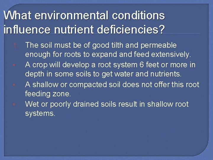 What environmental conditions influence nutrient deficiencies? 1. The soil must be of good tilth