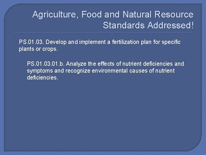 Agriculture, Food and Natural Resource Standards Addressed! PS. 01. 03. Develop and implement a