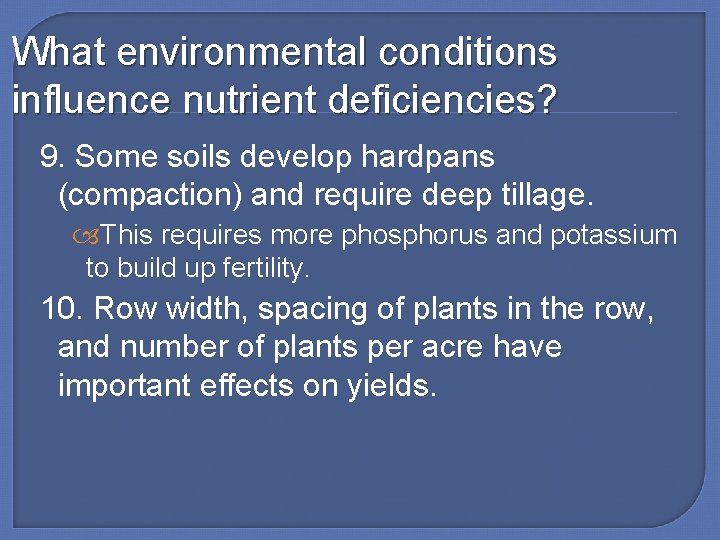 What environmental conditions influence nutrient deficiencies? 9. Some soils develop hardpans (compaction) and require