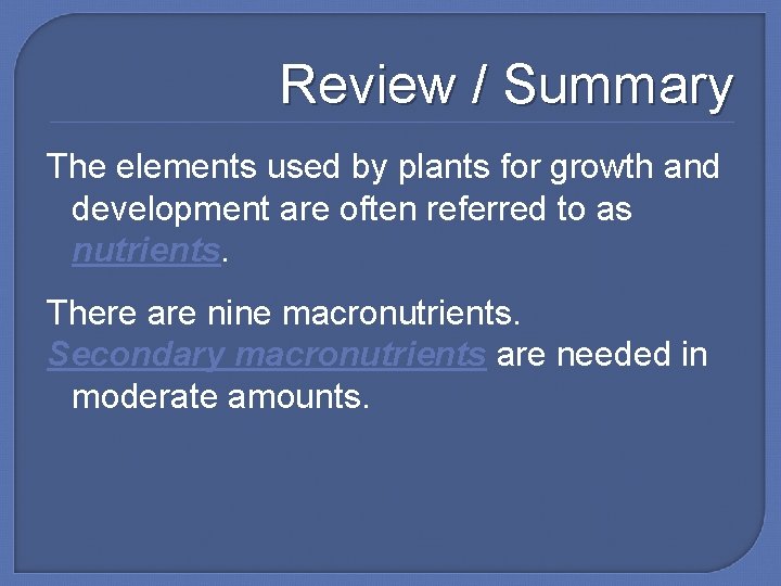 Review / Summary The elements used by plants for growth and development are often