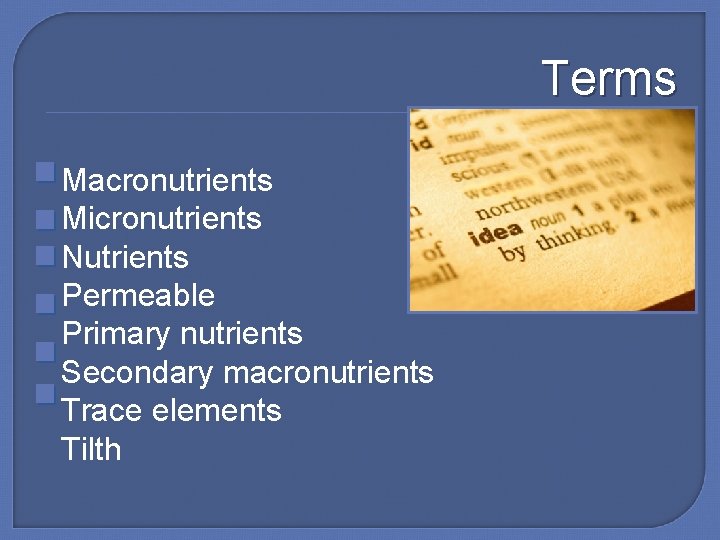 Terms Macronutrients Micronutrients Nutrients Permeable Primary nutrients Secondary macronutrients Trace elements Tilth 