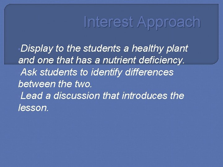 Interest Approach • Display to the students a healthy plant and one that has