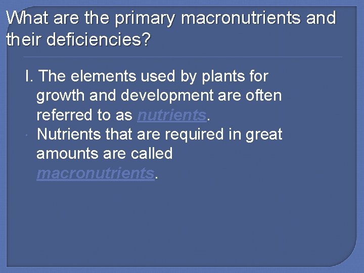 What are the primary macronutrients and their deficiencies? I. The elements used by plants