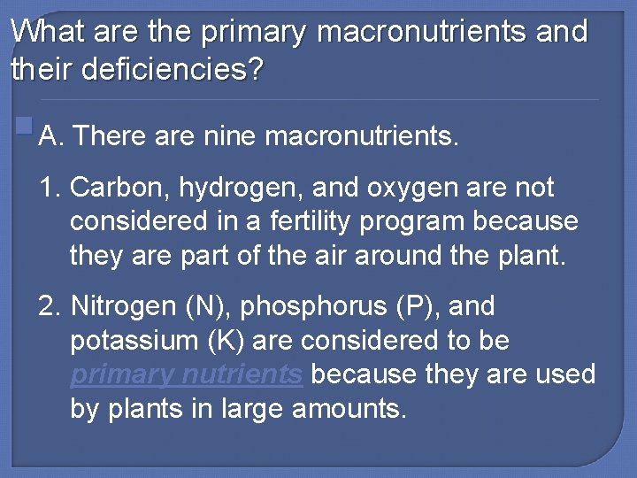 What are the primary macronutrients and their deficiencies? A. There are nine macronutrients. 1.