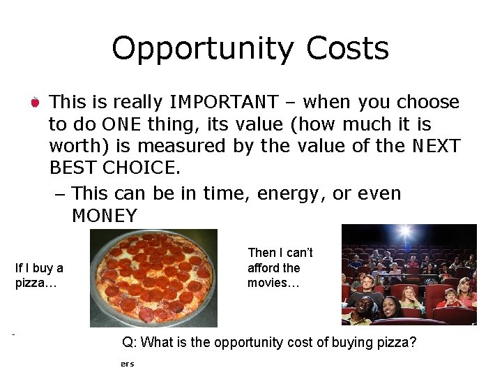 Opportunity Costs This is really IMPORTANT – when you choose to do ONE thing,